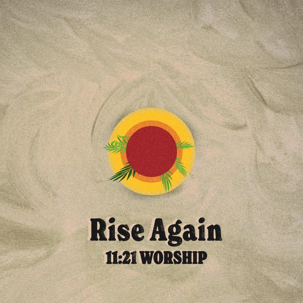 11:21 WORSHIP DELIVERS STIRRING REVIVAL OF CHRISTIAN MUSIC CLASSIC ‘RISE AGAIN’ IN CELEBRATION OF WORLD CHALLENGE