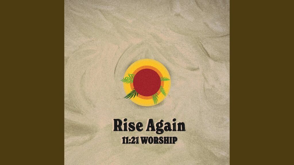 11:21 Worship – “Rise Again”