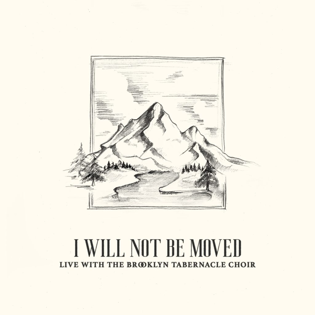 I WILL NOT BE MOVED: LIVE WITH THE BROOKLYN TABERNACLE CHOIR SHOWCASES STIRRING NEW ANTHEMS AND BELOVED WORSHIP FAVORITES