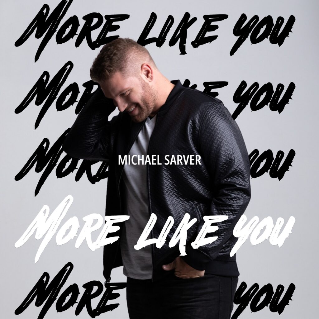 MICHAEL SARVER TACKLES TOUGH QUESTIONS WITH POTENT POP ANTHEM ‘MORE LIKE YOU’